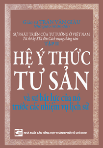 Sự phát triển của tư tưởng ở Việt Nam từ thế kỷ XIX đến Cách mạng tháng tám (Tập 2) - Hệ ý thức tư sản và bất lực của nó trước các nhiệm vụ lịch sử