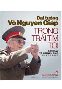 Đại tướng Võ Nguyên Giáp trong trái tim tôi - General Vo Nguyen Giap in my heart (Song ngữ Việt - Anh)