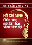 Hồ Chí Minh - Chân dung một tâm hồn và trí tuệ vĩ đại