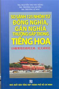 So sánh 125 nhóm từ đồng nghĩa, gần nghĩa thường gặp trong tiếng Hoa